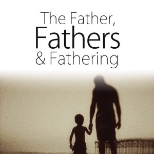 The Father, Fathers, and Fathering Audio Download